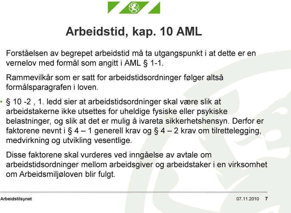 ledd sier at arbeidstidsordninger skal være slik at arbeidstakerne ikke utsettes for uheldige fysiske eller psykiske belastninger, og slik at det er mulig å ivareta