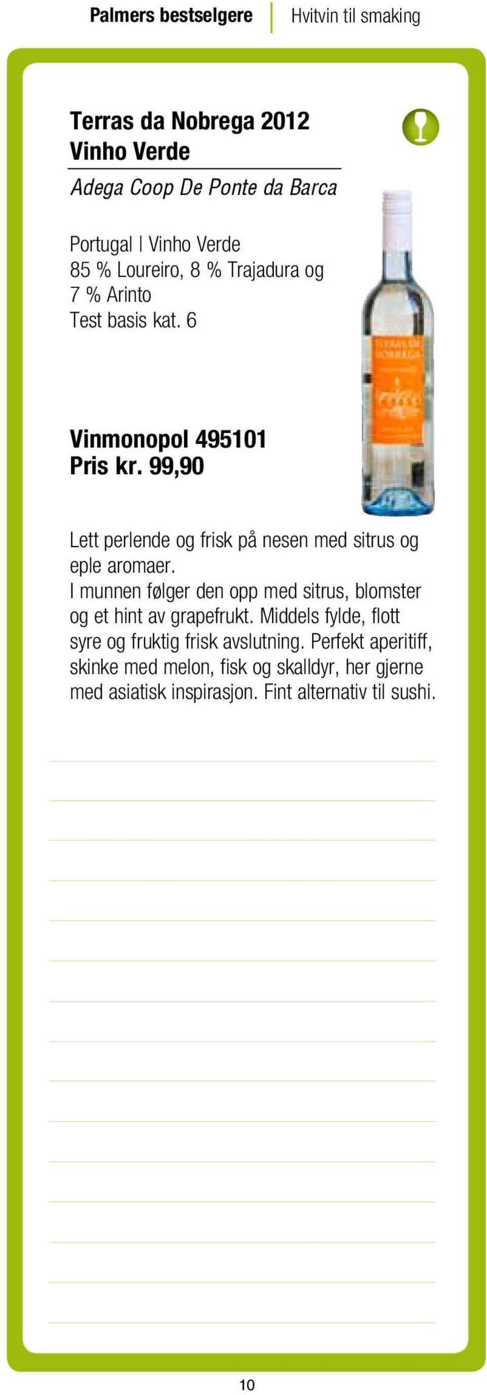 99,90 Lett perlende og frisk på nesen med sitrus og eple aromaer.