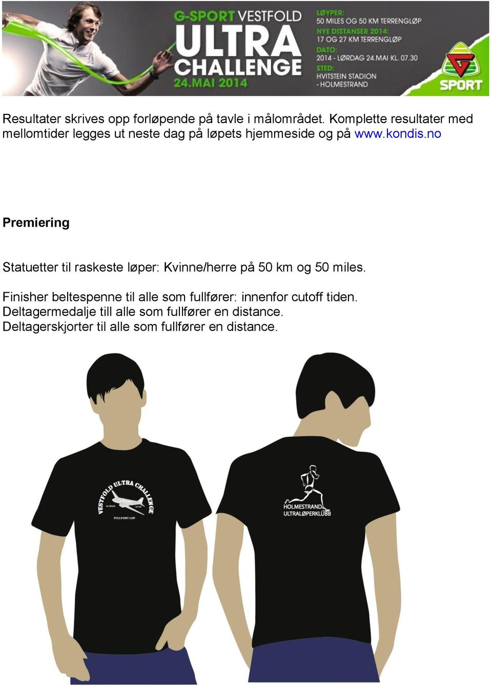 no Premiering Statuetter til raskeste løper: Kvinne/herre på 50 km og 50 miles.