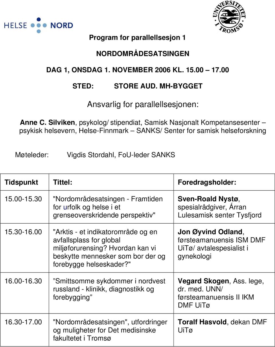 30 "Nordområdesatsingen - Framtiden for urfolk og helse i et grenseoverskridende perspektiv" 15.30-16.00 "Arktis - et indikatorområde og en avfallsplass for global miljøforurensing?