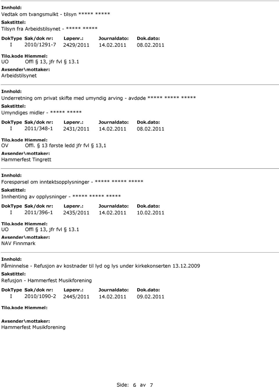 13 første ledd jfr fvl 13,1 Hammerfest Tingrett nnhold: Forespørsel om inntektsopplysninger - nnhenting av opplysninger - UO 2011/396-1 2435/2011 Offl