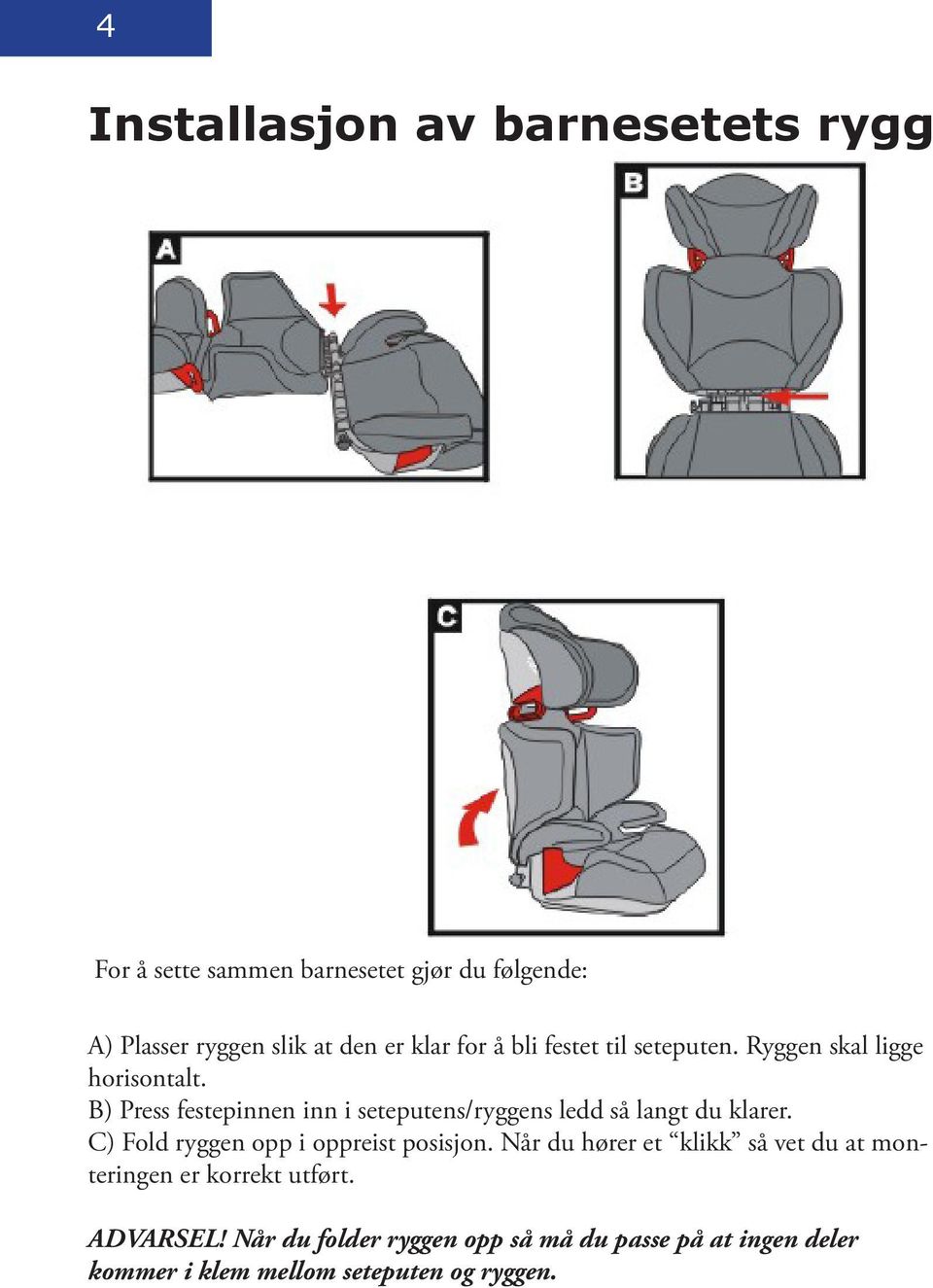 B) Press festepinnen inn i seteputens/ryggens ledd så langt du klarer. C) Fold ryggen opp i oppreist posisjon.