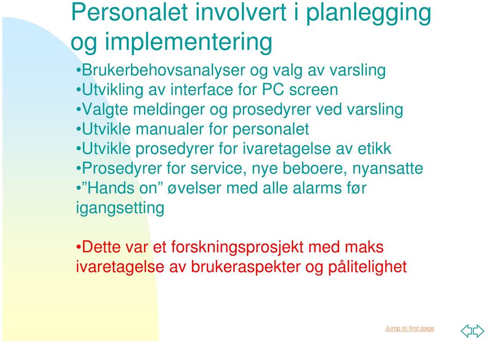 prosedyrer for ivaretagelse av etikk Prosedyrer for service, nye beboere, nyansatte Hands on øvelser med