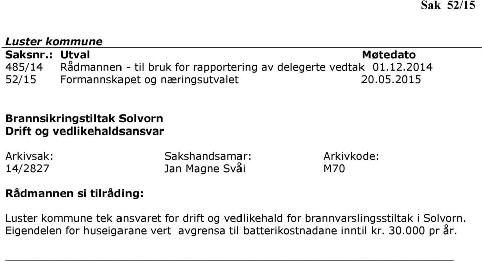 2015 Brannsikringstiltak Solvorn Drift og vedlikehaldsansvar 14/2827 Jan Magne Svåi M70 tek
