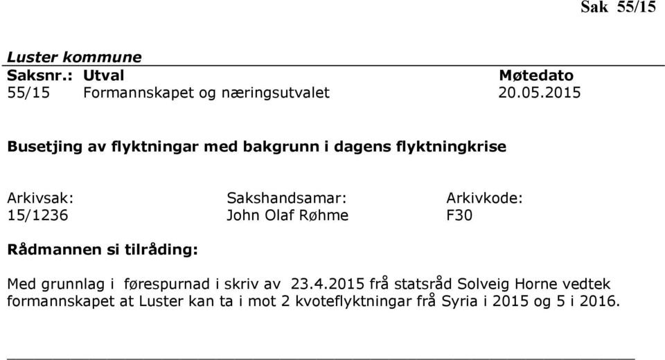 John Olaf Røhme F30 Med grunnlag i førespurnad i skriv av 23.4.