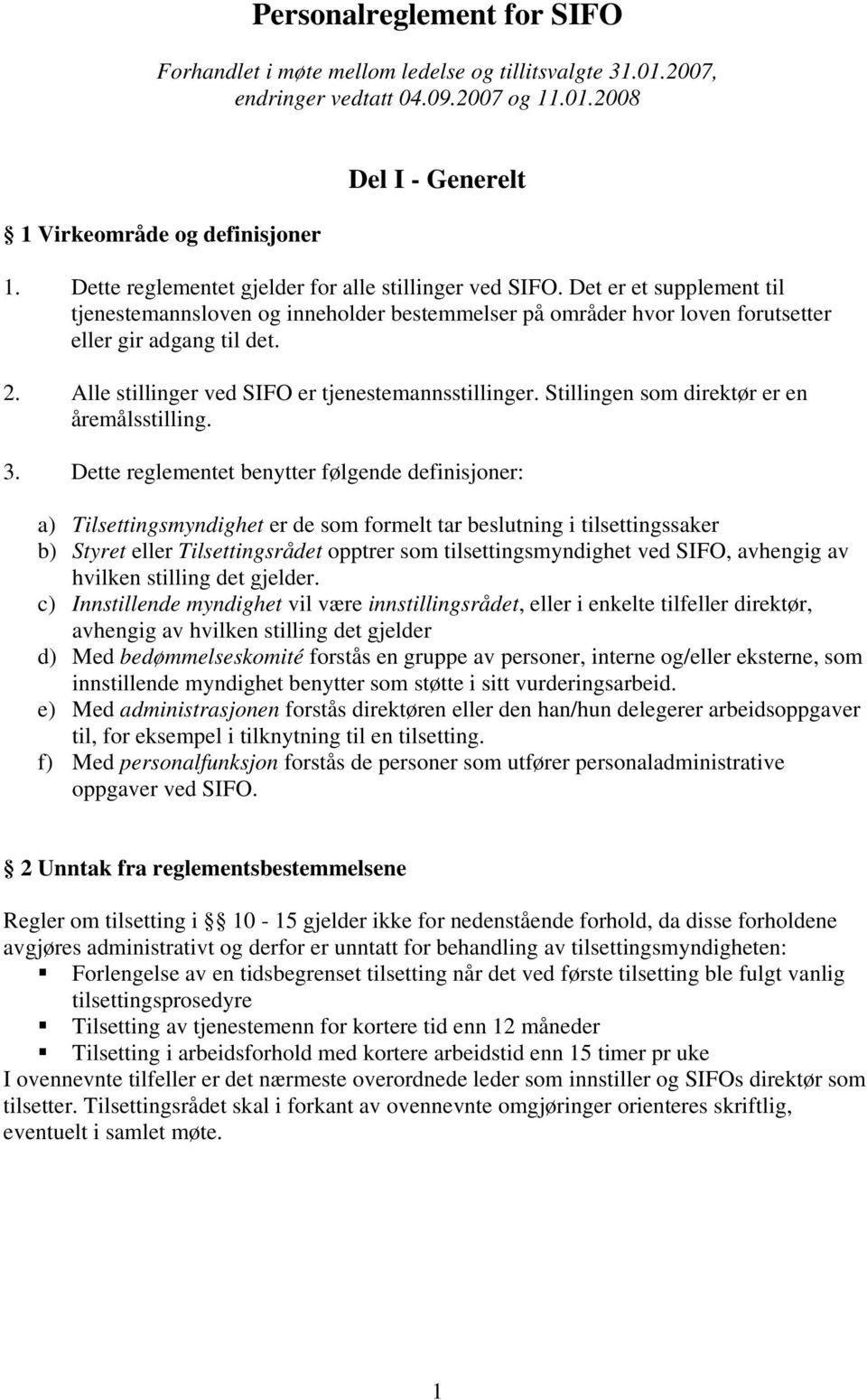 Alle stillinger ved SIFO er tjenestemannsstillinger. Stillingen som direktør er en åremålsstilling. 3.