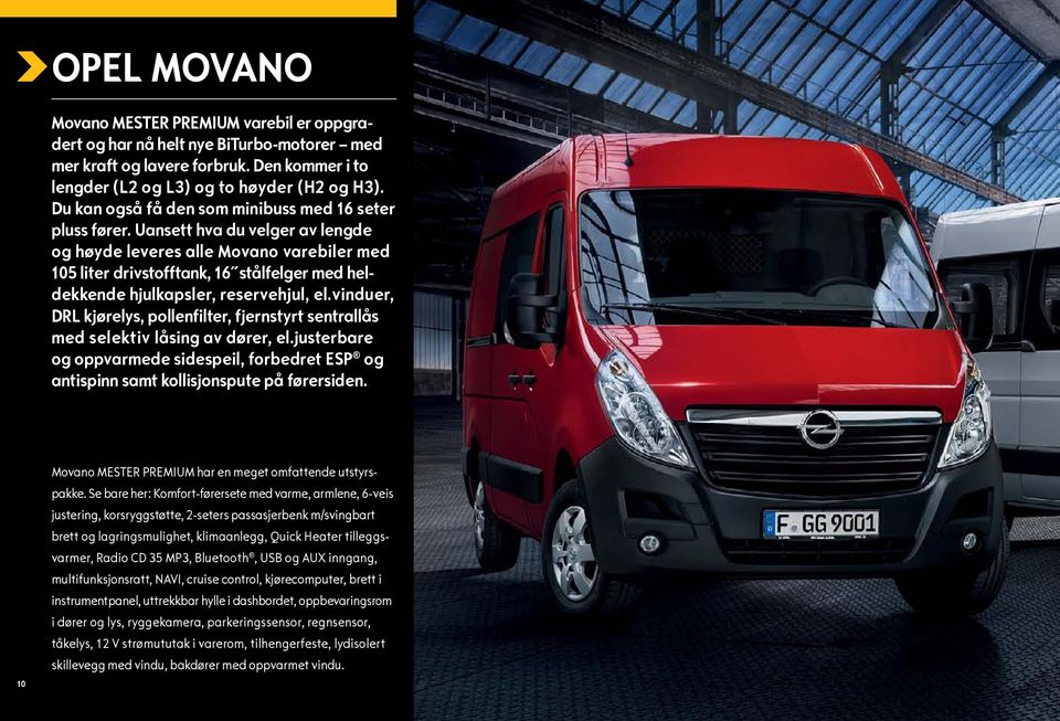 Uansett hva du velger av lengde og høyde leveres alle Movano varebiler med 105 liter drivstofftank, 16 stålfelger med heldekkende hjulkapsler, reservehjul, el.