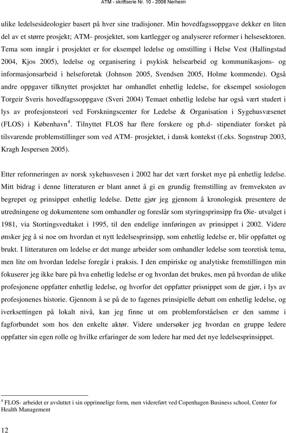 helseforetak (Johnson 2005, Svendsen 2005, Holme kommende).