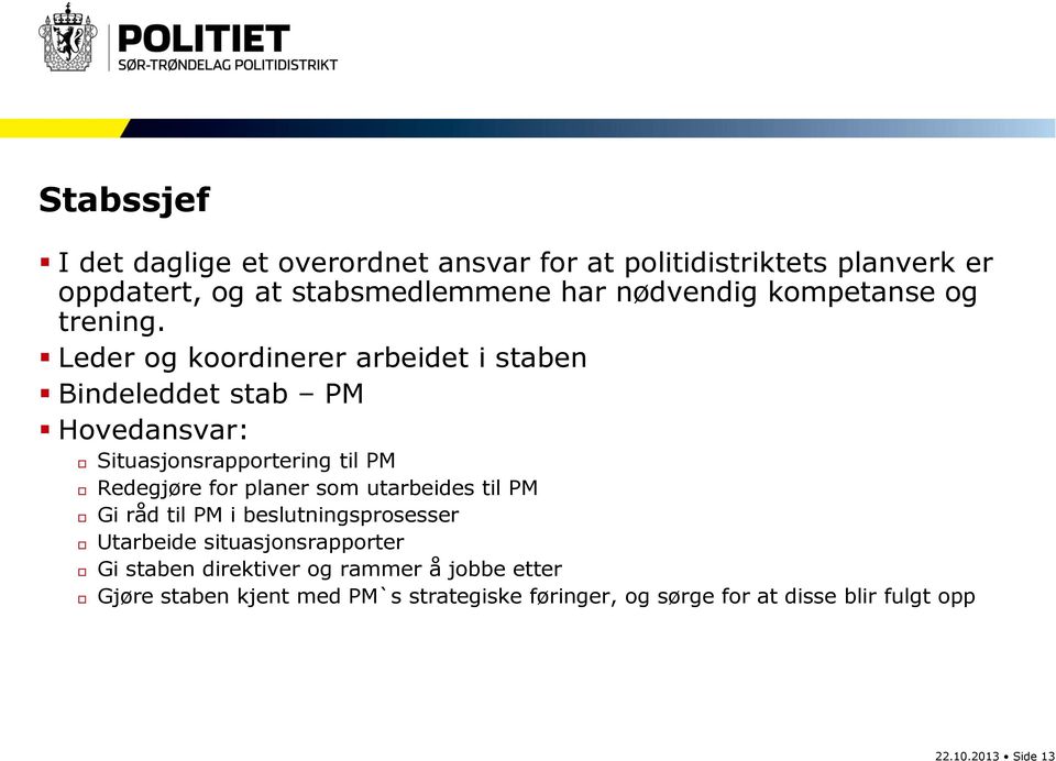 Leder og koordinerer arbeidet i staben Bindeleddet stab PM Hovedansvar: Situasjonsrapportering til PM Redegjøre for planer som
