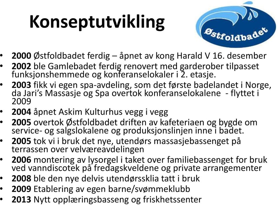 Østfoldbadet driften av kafeteriaen og bygde om service- og salgslokalene og produksjonslinjen inne i badet.