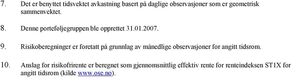 Risikoberegninger er foretatt på grunnlag av månedlige observasjoner for angitt tidsrom. 10.