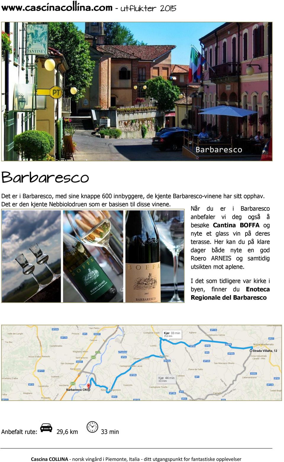 Når du er i Barbaresco anbefaler vi deg også å besøke Cantina BOFFA og nyte et glass vin på deres terasse.