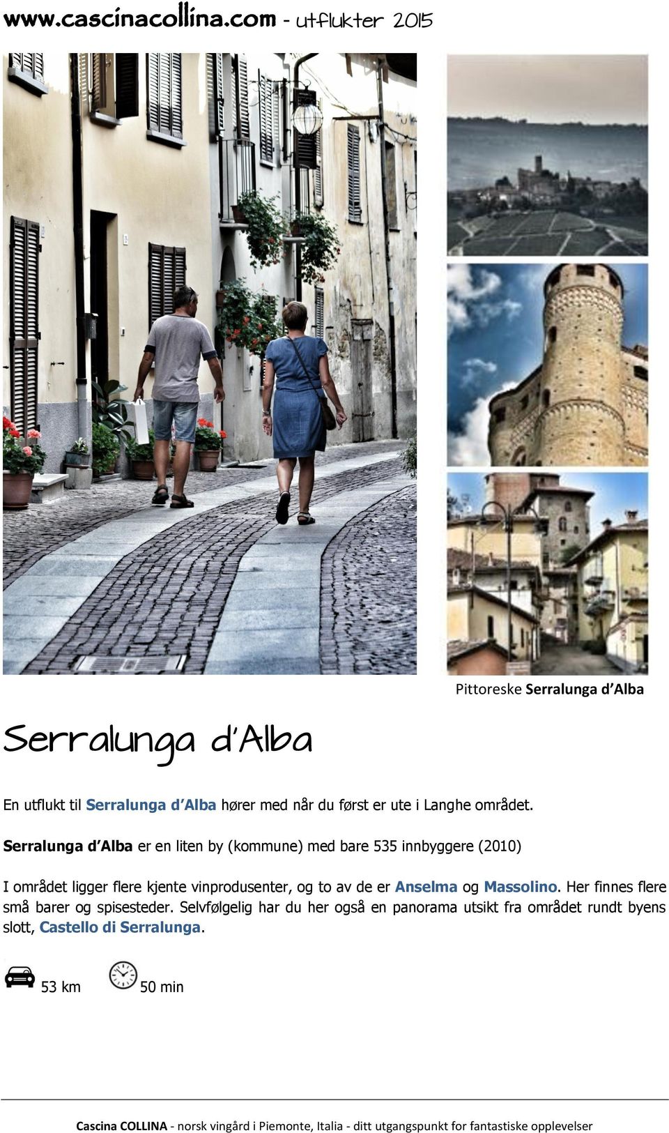Serralunga d Alba er en liten by (kommune) med bare 535 innbyggere (2010) I området ligger flere kjente