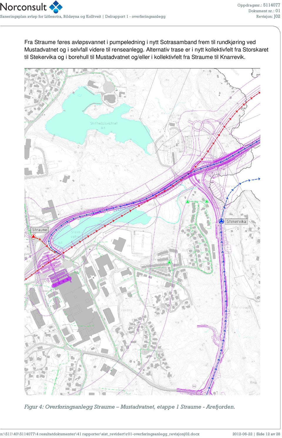 Alternativ trase er i nytt kollektivfelt fra Storskaret til Stekervika og i borehull til Mustadvatnet og/eller i kollektivfelt