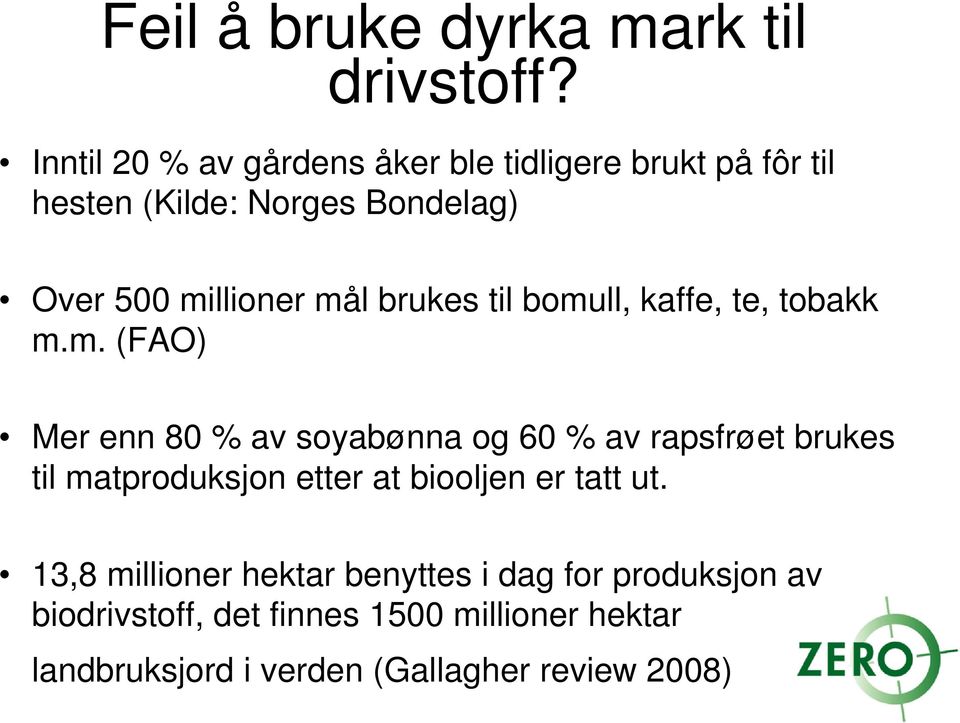 mål brukes til bomull, kaffe, te, tobakk m.m. (FAO) Mer enn 80 % av soyabønna og 60 % av rapsfrøet brukes til matproduksjon etter at biooljen er tatt ut.