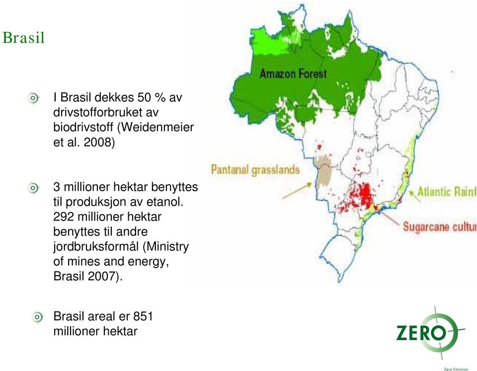 2008) 3 millioner hektar benyttes til produksjon av etanol.
