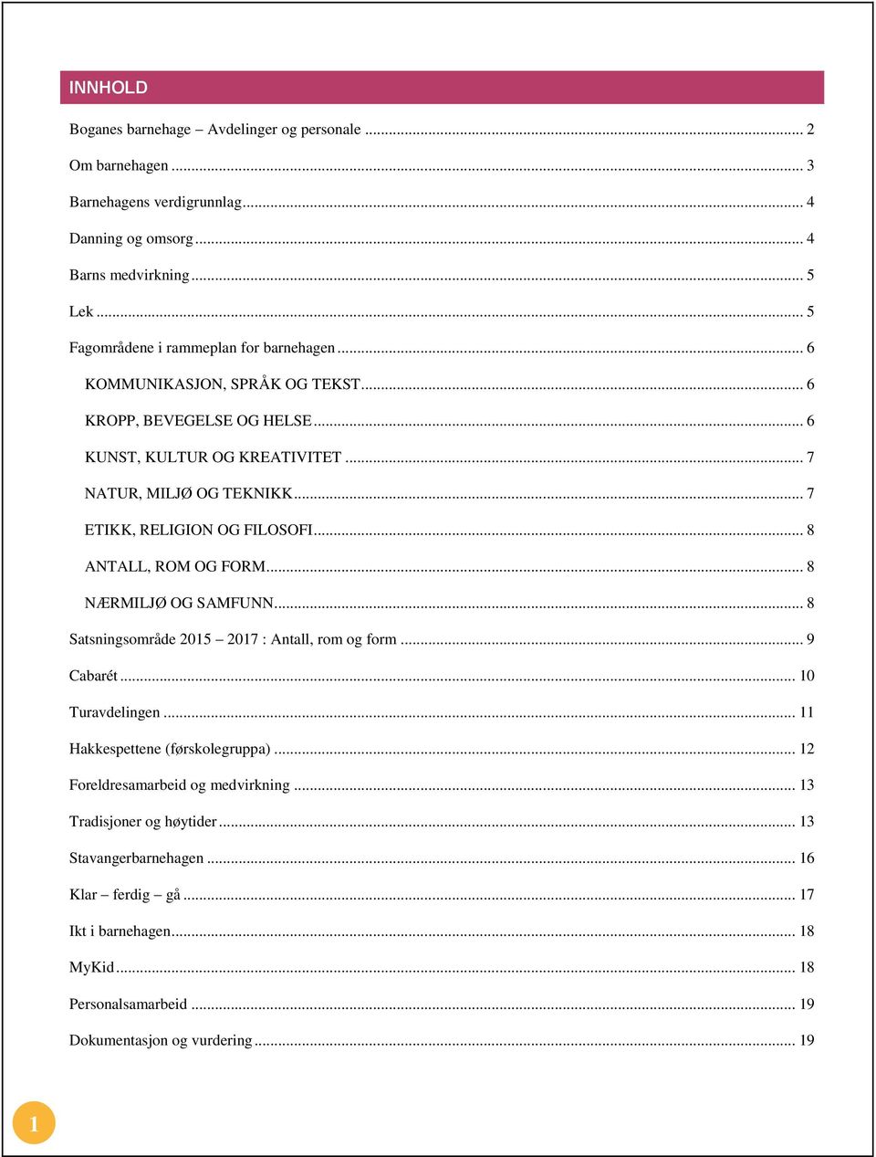 .. 7 ETIKK, RELIGION OG FILOSOFI... 8 ANTALL, ROM OG FORM... 8 NÆRMILJØ OG SAMFUNN... 8 Satsningsområde 2015 2017 : Antall, rom og form... 9 Cabarét... 10 Turavdelingen.