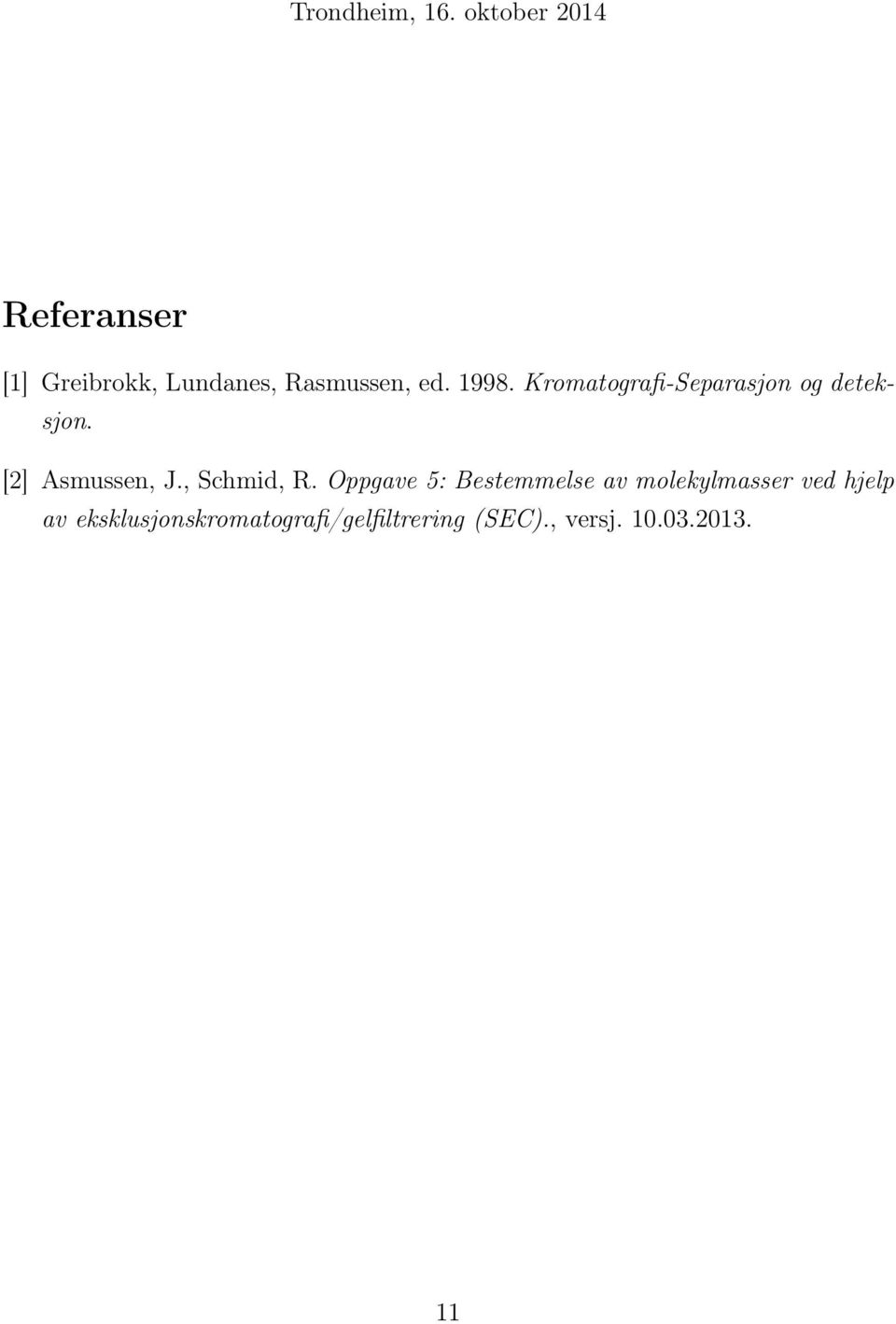 1998. Kromatografi-Separasjon og deteksjon. [2] Asmussen, J.
