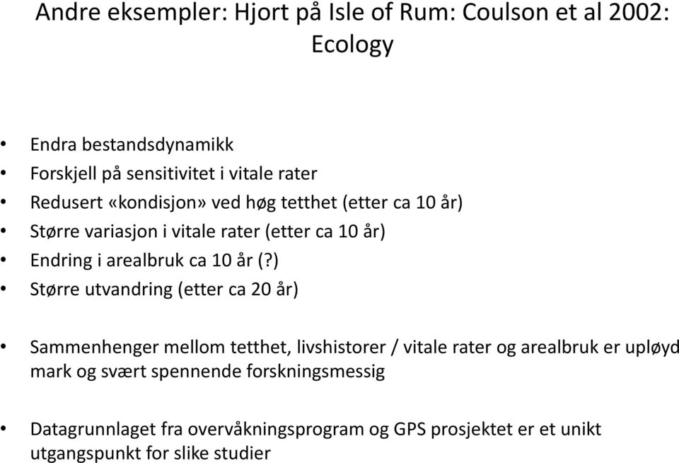 år (?) Større utvandring (etter ca 20 år) Sammenhenger mellom tetthet, livshistorer / vitale rater og arealbruk er upløyd mark og