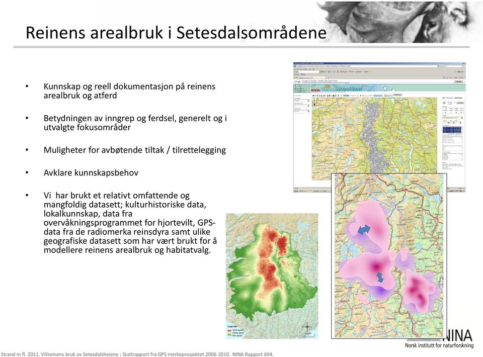 et relativt omfattende og mangfoldig datasett; kulturhistoriske data, lokalkunnskap, data fra overvåkningsprogrammet for