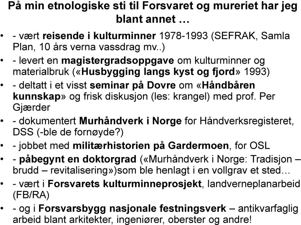 krangel) med prof. Per Gjærder - dokumentert Murhåndverk i Norge for Håndverksregisteret, DSS (-ble de fornøyde?