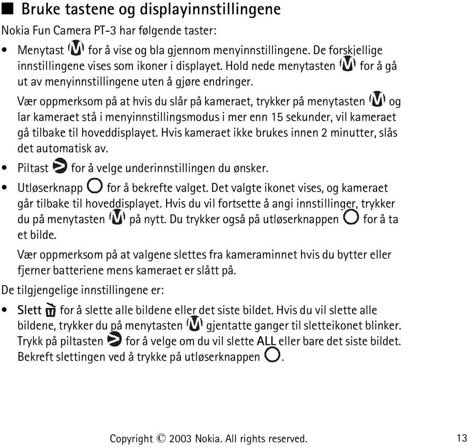 Vær oppmerksom på at hvis du slår på kameraet, trykker på menytasten og lar kameraet stå i menyinnstillingsmodus i mer enn 15 sekunder, vil kameraet gå tilbake til hoveddisplayet.