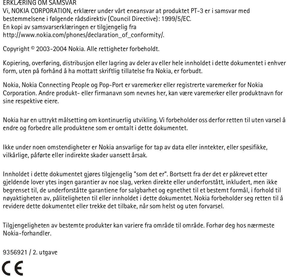 Kopiering, overføring, distribusjon eller lagring av deler av eller hele innholdet i dette dokumentet i enhver form, uten på forhånd å ha mottatt skriftlig tillatelse fra Nokia, er forbudt.