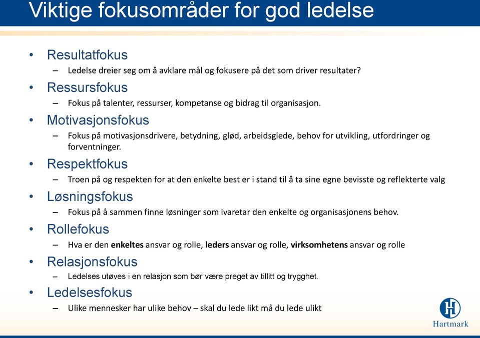 Motivasjonsfokus Fokus på motivasjonsdrivere, betydning, glød, arbeidsglede, behov for utvikling, utfordringer og forventninger.