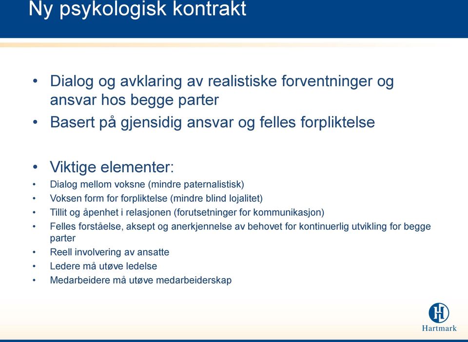 lojalitet) Tillit og åpenhet i relasjonen (forutsetninger for kommunikasjon) Felles forståelse, aksept og anerkjennelse av behovet