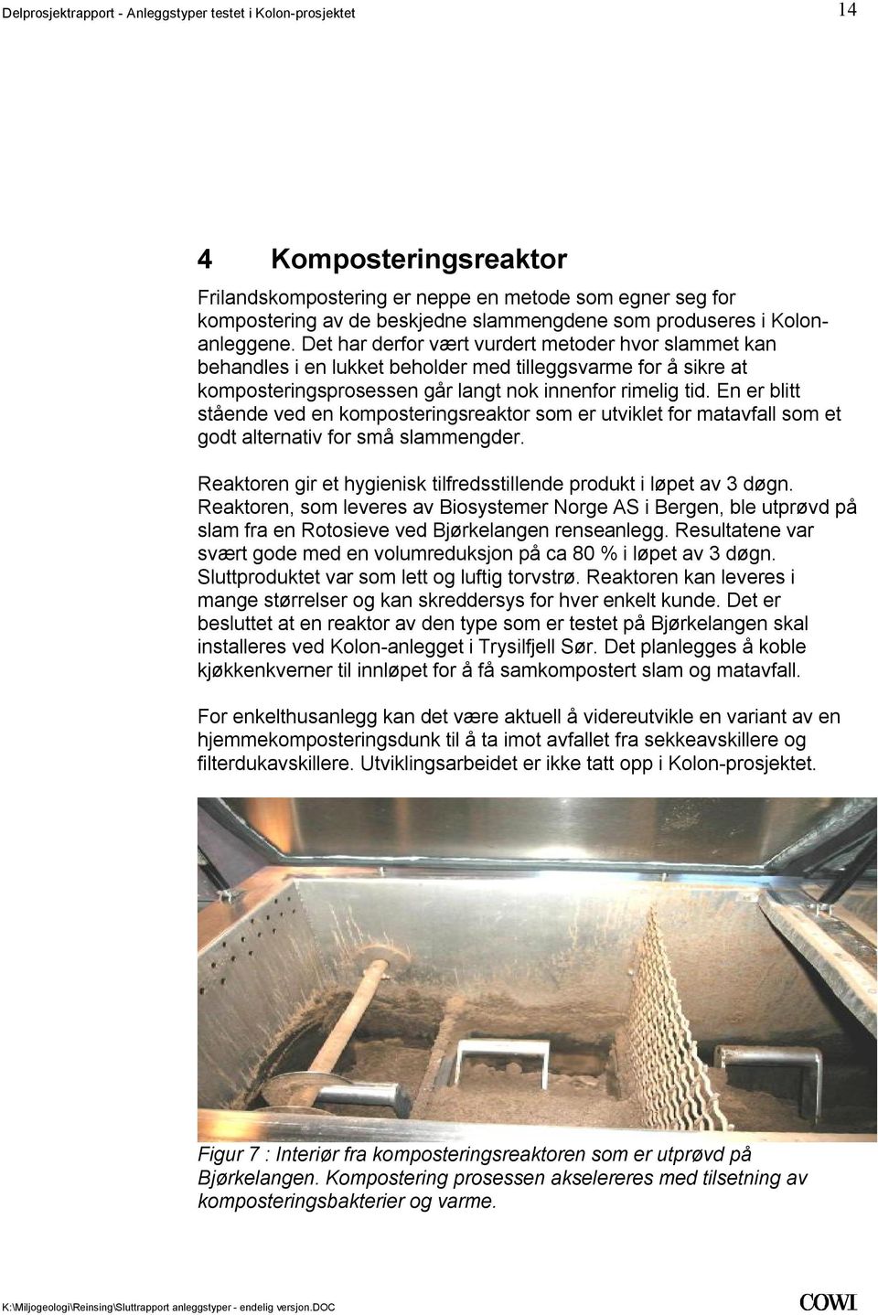 for matavfall som et godt alternativ for små slammengder Reaktoren gir et hygienisk tilfredsstillende produkt i løpet av 3 døgn Reaktoren, som leveres av Biosystemer Norge AS i Bergen, ble utprøvd på