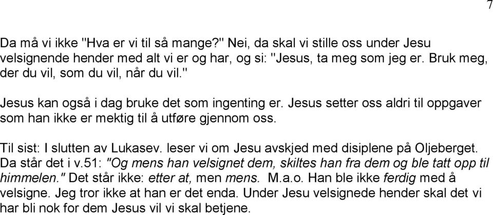 Til sist: I slutten av Lukasev. leser vi om Jesu avskjed med disiplene på Oljeberget. Da står det i v.