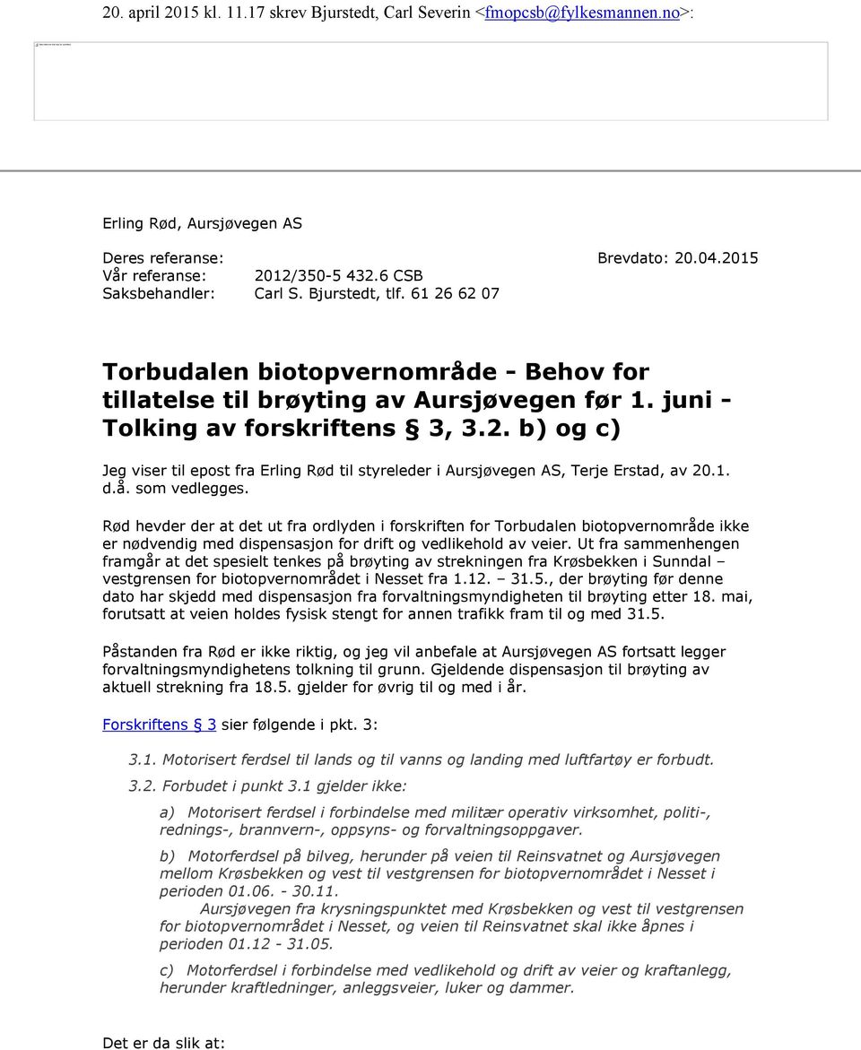 juni - Tolking av forskriftens 3, 3.2. b) og c) Jeg viser til epost fra Erling Rød til styreleder i Aursjøvegen AS, Terje Erstad, av 20.1. d.å. som vedlegges.