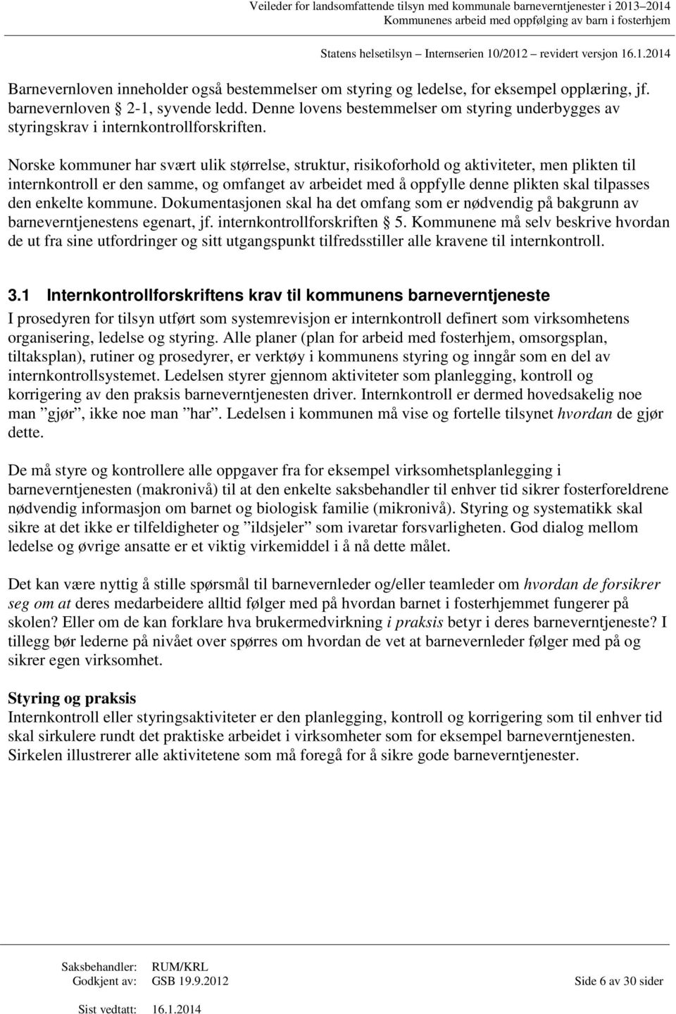 Norske kommuner har svært ulik størrelse, struktur, risikoforhold og aktiviteter, men plikten til internkontroll er den samme, og omfanget av arbeidet med å oppfylle denne plikten skal tilpasses den