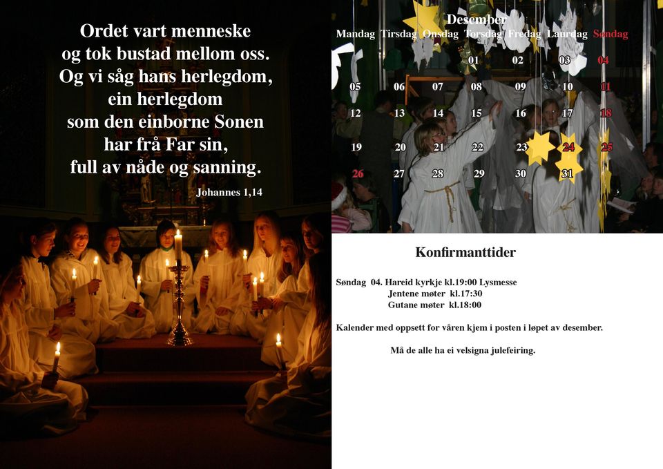 Johannes 1,14 Desember Mandag Tirsdag Onsdag Torsdag Fredag Laurdag Søndag 01 02 03 04 05 06 07 08 09 10 11 12 13 14 15 16 17 18 19