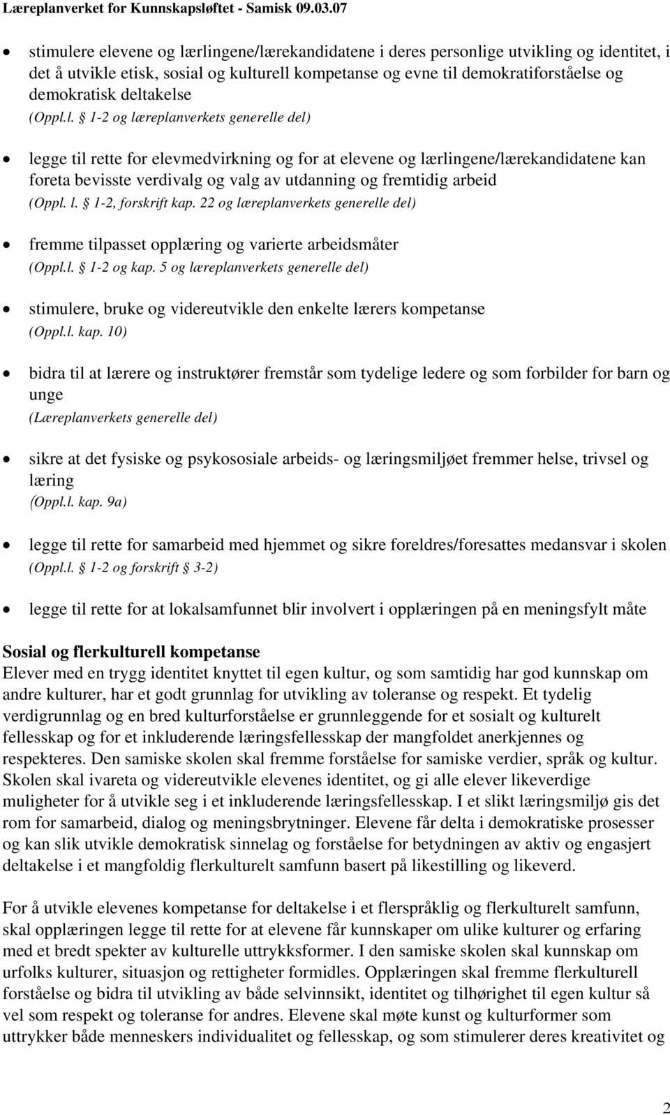 22 og læreplanverkets generelle del) fremme tilpasset opplæring og varierte arbeidsmåter (Oppl.l. 1-2 og kap.