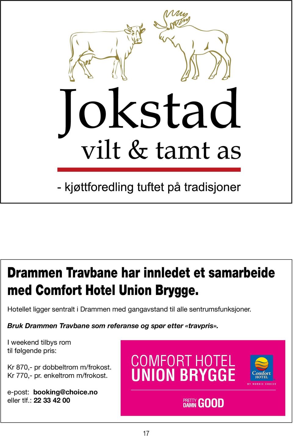Bruk Drammen Travbane som referanse og spør etter «travpris».