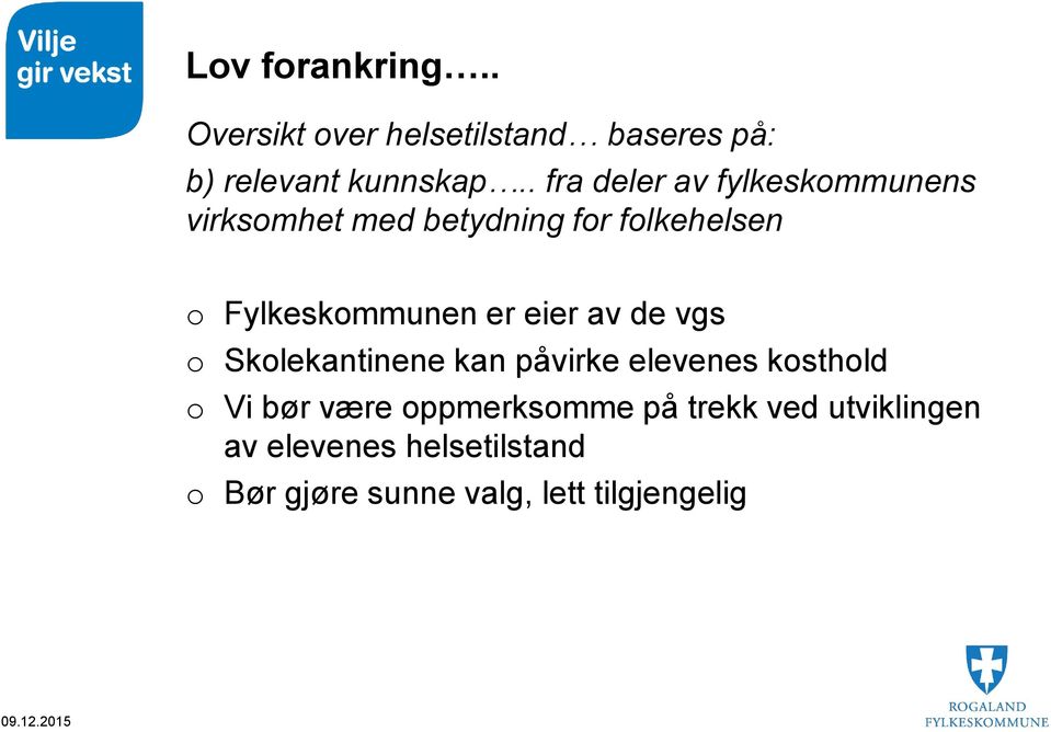 Fylkeskommunen er eier av de vgs o Skolekantinene kan påvirke elevenes kosthold o Vi