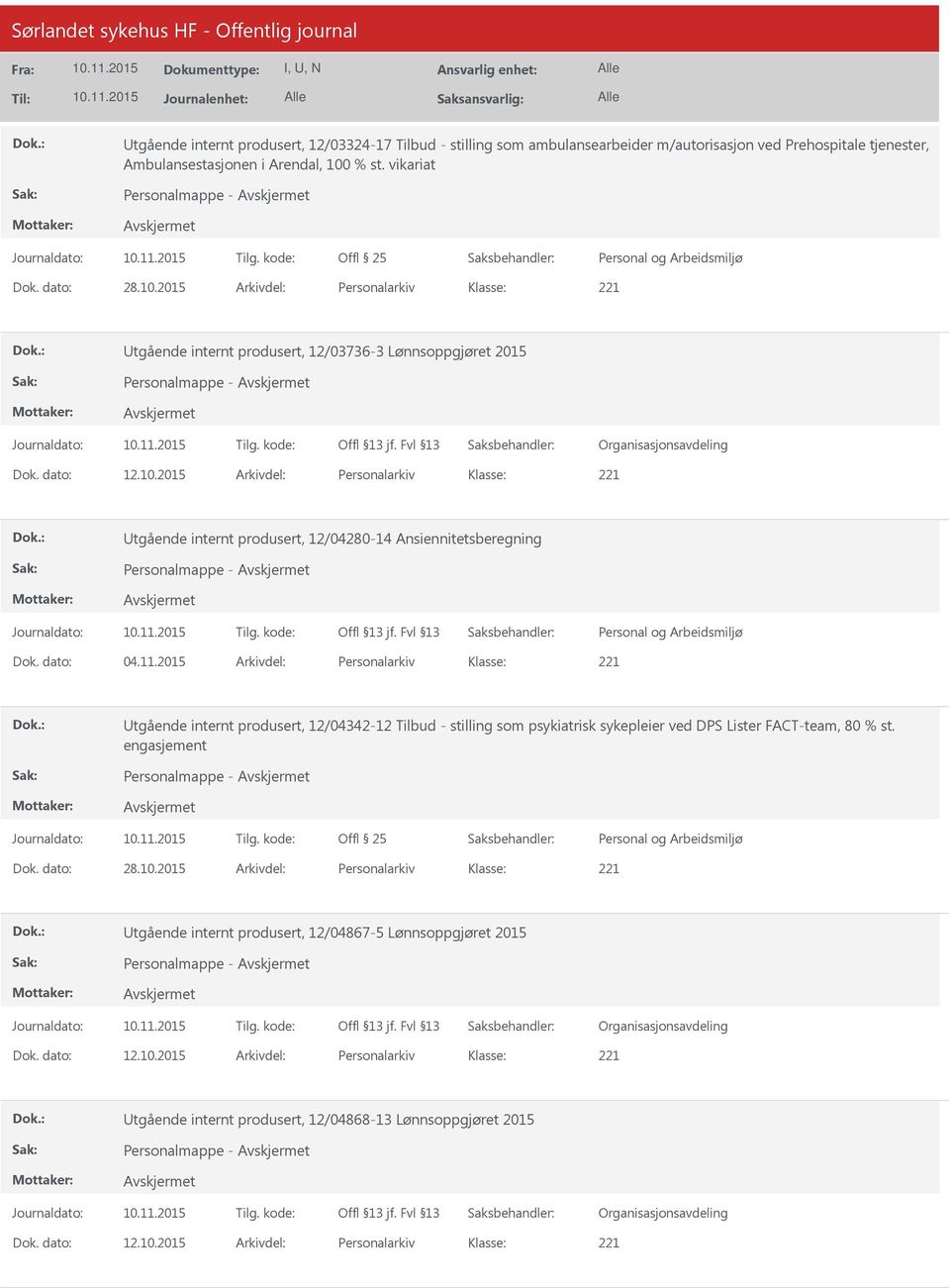 dato: 04.11.2015 Arkivdel: Personalarkiv tgående internt produsert, 12/04342-12 Tilbud - stilling som psykiatrisk sykepleier ved DPS Lister FACT-team, 80 % st. engasjement Personalmappe - Dok.