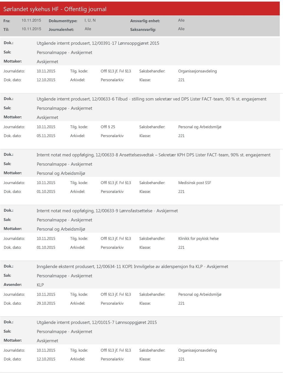 2015 Arkivdel: Personalarkiv Internt notat med oppfølging, 12/00633-8 Ansettelsesvedtak Sekretær KPH DPS Lister FACT-team, 90% st. engasjement Personalmappe - Medisinsk post SSF Dok. dato: 01.10.