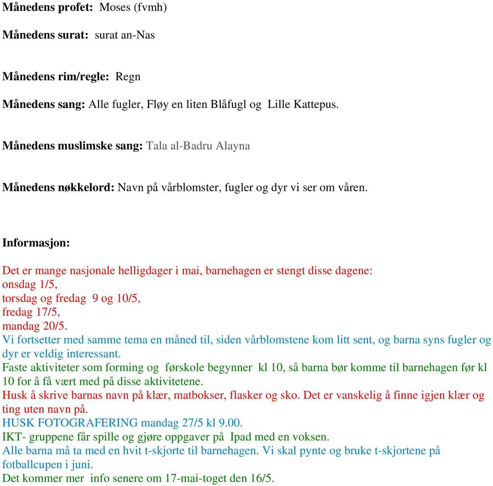 Informasjon: Det er mange e helligdager i mai, er stengt disse dagene: onsdag 1/5, torsdag og fredag 9 og 10/5, fredag 17/5, mandag 20/5.