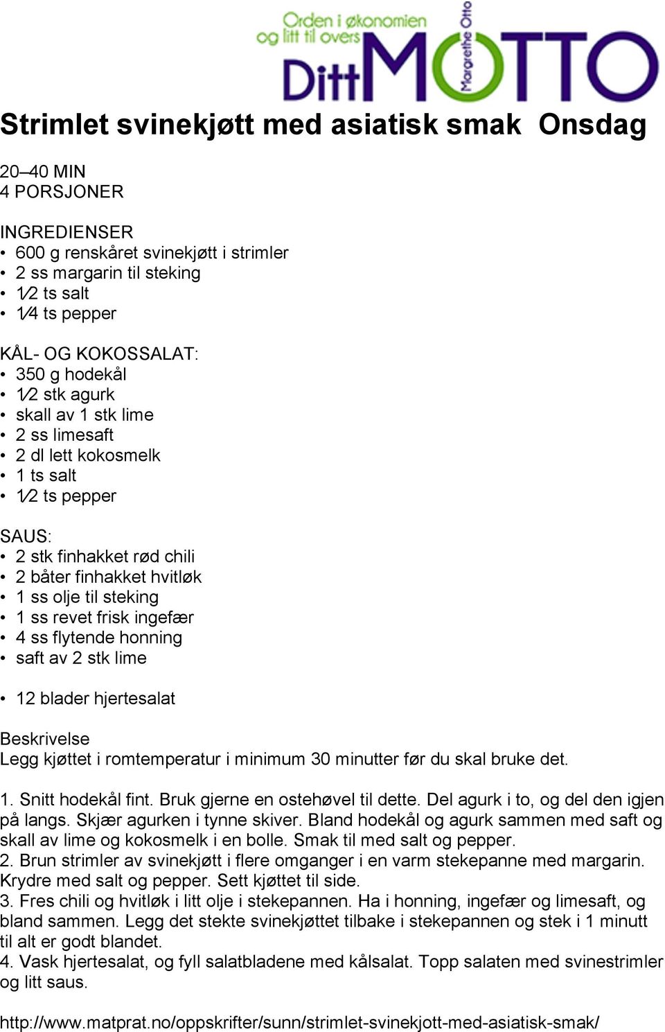 ingefær 4 ss flytende honning saft av 2 stk lime 12 blader hjertesalat Beskrivelse Legg kjøttet i romtemperatur i minimum 30 minutter før du skal bruke det. 1. Snitt hodekål fint.