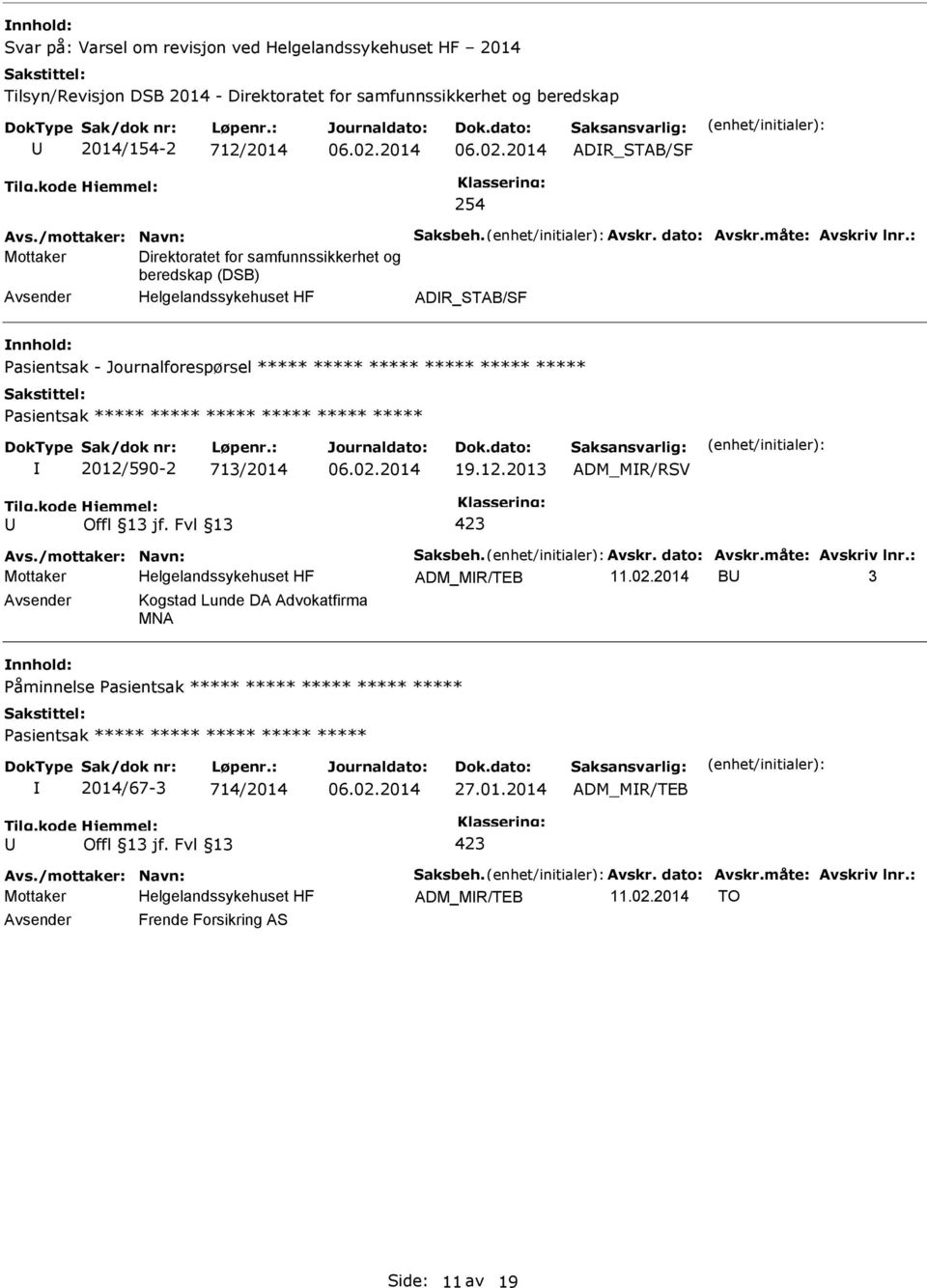 : Mottaker Direktoratet for samfunnssikkerhet og beredskap (DSB) ADR_STAB/SF Pasientsak - Journalforespørsel ***** ***** ***** ***** ***** ***** ***** 2012/590-2 713/2014 19.12.2013 ADM_MR/RSV Avs.