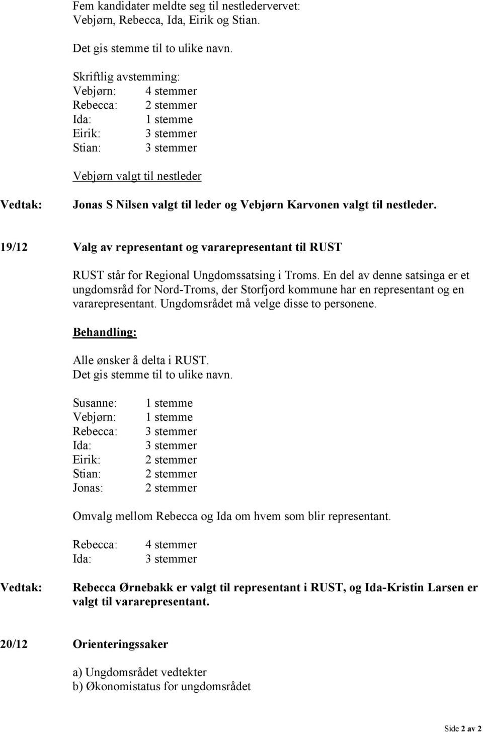 19/12 Valg av representant og vararepresentant til RUST RUST står for Regional Ungdomssatsing i Troms.