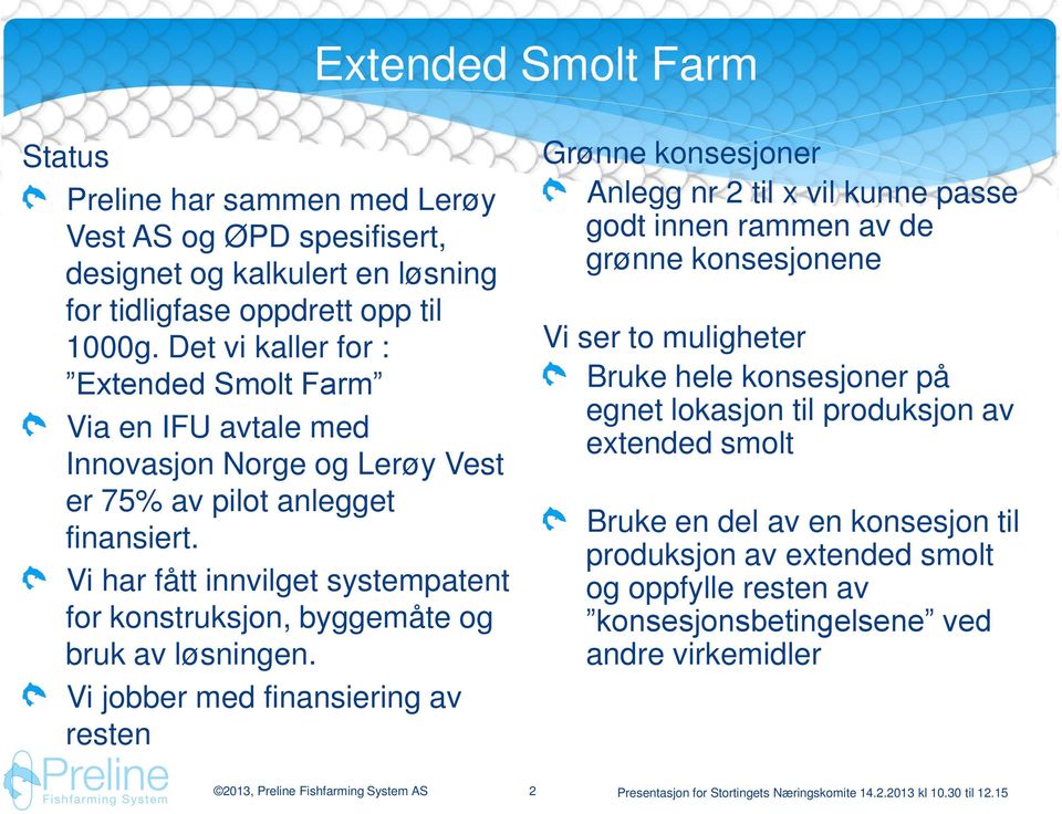 Vi har fått innvilget systempatent for konstruksjon, byggemåte og bruk av løsningen.