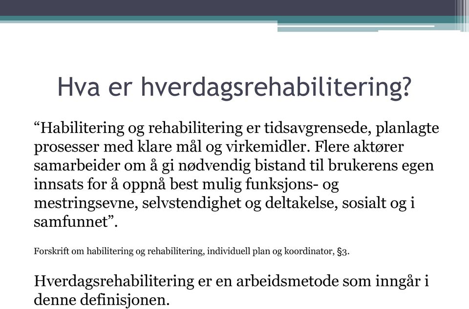 Flere aktører samarbeider om å gi nødvendig bistand til brukerens egen innsats for å oppnå best mulig funksjons- og