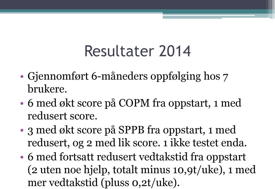 3 med økt score på SPPB fra oppstart, 1 med redusert, og 2 med lik score.