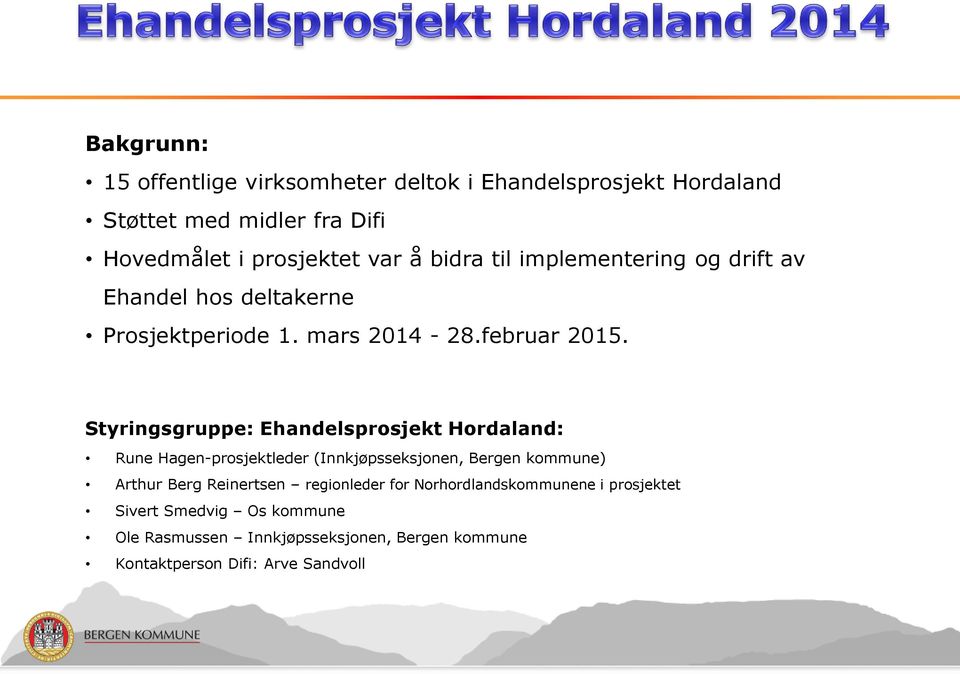 Styringsgruppe: Ehandelsprosjekt Hordaland: Rune Hagen-prosjektleder (Innkjøpsseksjonen, Bergen kommune) Arthur Berg Reinertsen
