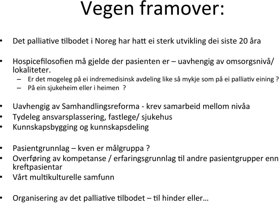 Uavhengig av Samhandlingsreforma - krev samarbeid mellom nivåa Tydeleg ansvarsplassering, fastlege/ sjukehus Kunnskapsbygging og kunnskapsdeling Pasientgrunnlag