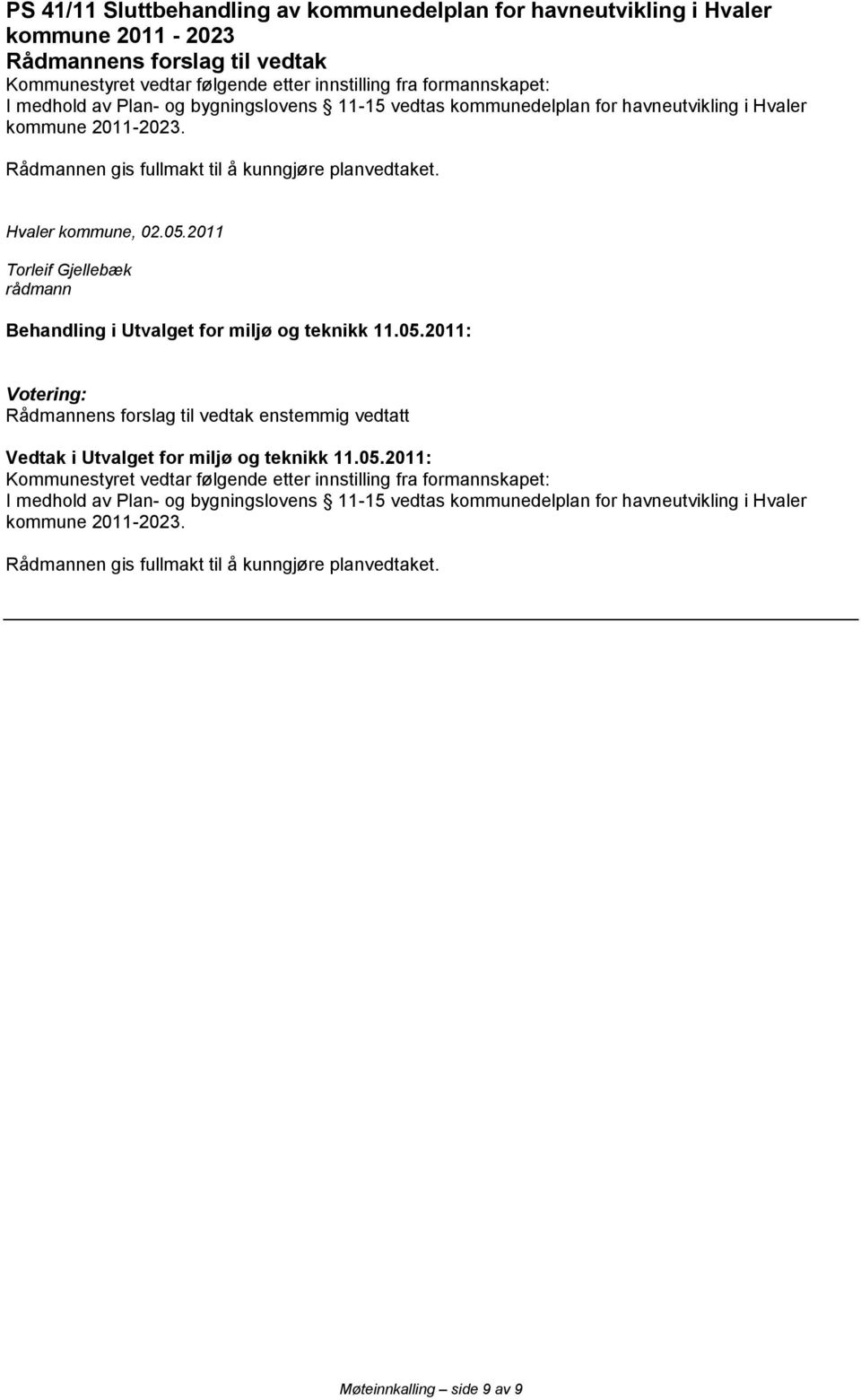 Rådmannen gis fullmakt til å kunngjøre planvedtaket. Hvaler kommune, 02.05.