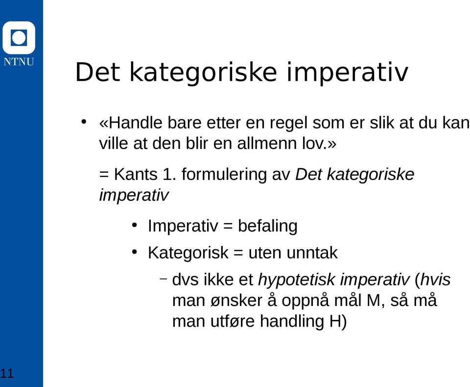 formulering av Det kategoriske imperativ Imperativ = befaling Kategorisk =